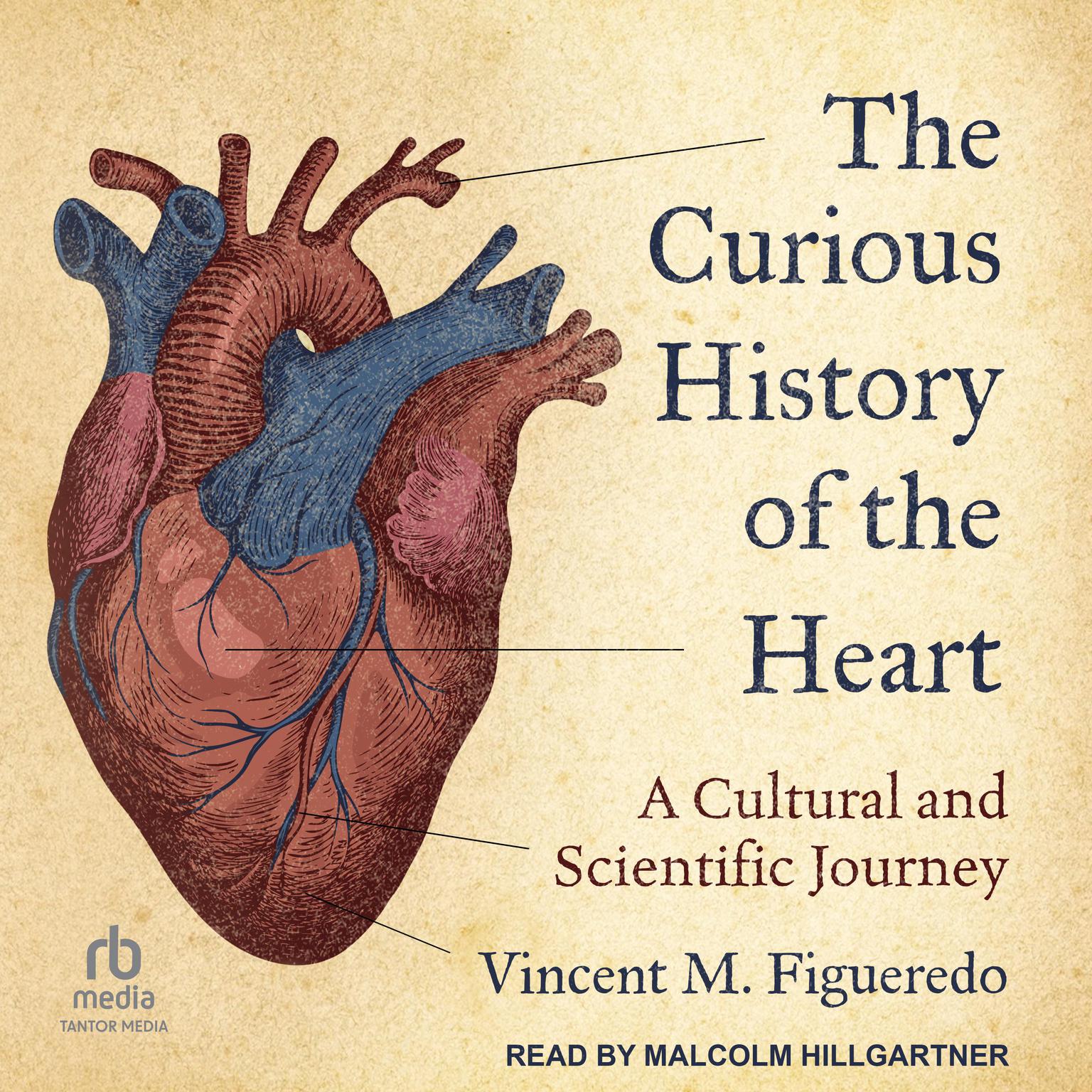 The Curious History of the Heart: A Cultural and Scientific Journey Audiobook, by Vincent M. Figueredo