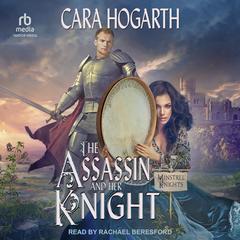 The Assassin and Her Knight Audiobook, by Cara Hogarth