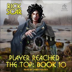 Player Reached the Top: Book 10 Audiobook, by Rick Scar