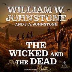 The Wicked and the Dead Audiobook, by William W. Johnstone, J. A. Johnstone