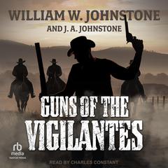 Guns of the Vigilantes Audiobook, by J. A. Johnstone, William W. Johnstone