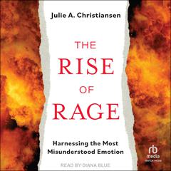 The Rise of Rage: Harnessing the Most Misunderstood Emotion Audiobook, by 