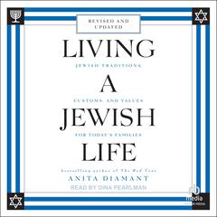 Living a Jewish Life: Jewish Traditions, Customs, and Values for Today's Families, Updated and Revised Edition Audiobook, by Anita Diamant