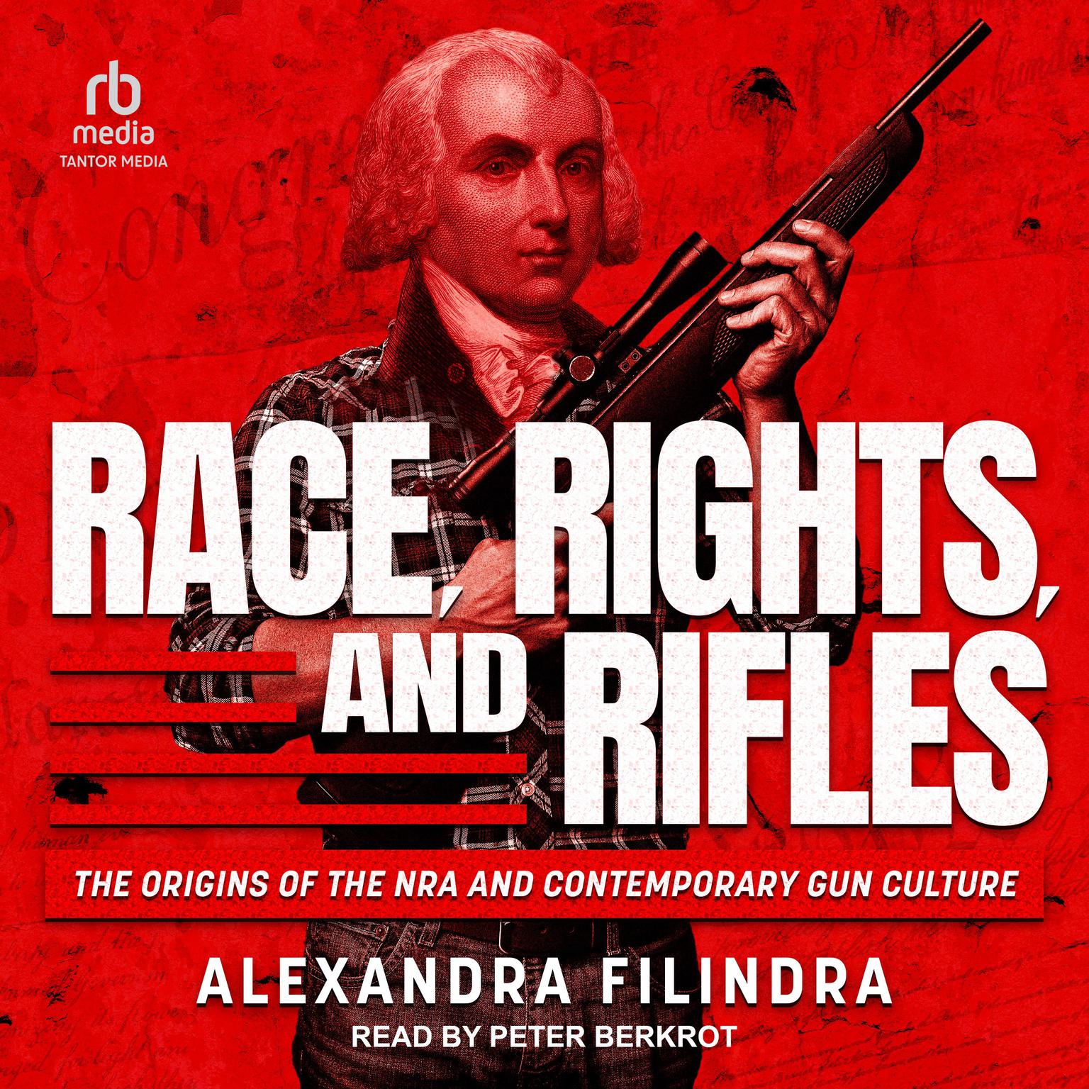 Race, Rights, and Rifles: The Origins of the NRA and Contemporary Gun Culture Audiobook, by Alexandra Filindra