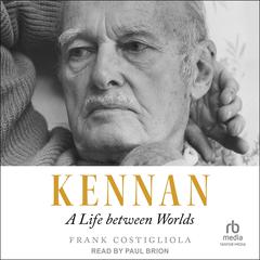 Kennan: A Life between Worlds Audiobook, by Frank Costigliola
