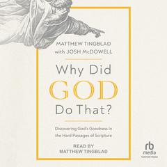 Why Did God Do That?: Discovering Gods Goodness in the Hard Passages of Scripture Audiobook, by Matthew Tingblad