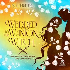Wedded to the Wanton Witch Audiobook, by S. L. Prater