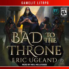 Bad to the Throne Audiobook, by Eric Ugland