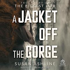 A Jacket Off the Gorge: True Story of the Biggest Liar Audiobook, by Susan Ashline