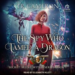The Spy Who Tamed a Dragon Audiobook, by TR Cameron