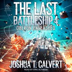 The Last Battleship 4: Oberon Unleashed Audiobook, by Joshua T. Calvert