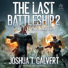 The Last Battleship 2: Battlefield Earth Audiobook, by Joshua T. Calvert