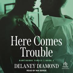 Here Comes Trouble Audiobook, by Delaney Diamond