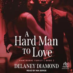 A Hard Man to Love Audiobook, by Delaney Diamond