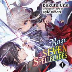 Reign of the Seven Spellblades, Vol. 1 Audiobook, by Bokuto Uno