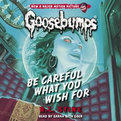 Be Careful What You Wish For (Classic Goosebumps #7) Audiobook, by R. L. Stine