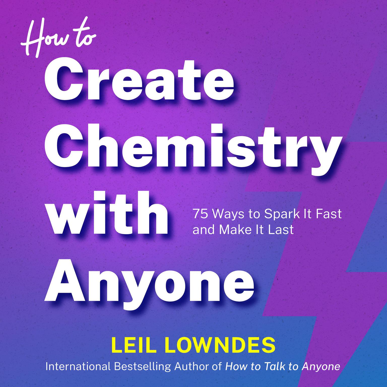 How to Create Chemistry with Anyone: 75 Ways to Spark It Fast -- and Make It Last Audiobook, by Leil Lowndes