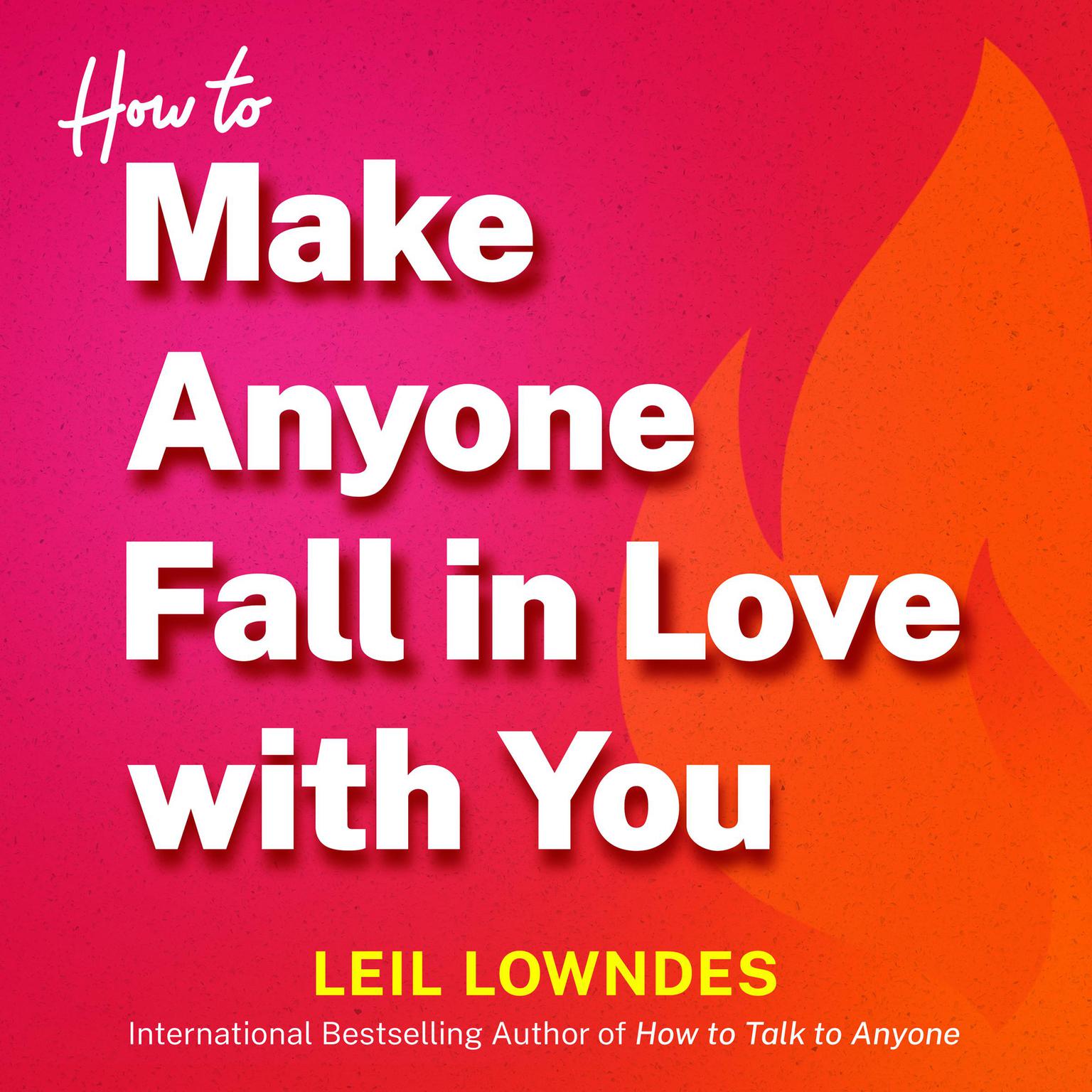 How to Make Anyone Fall in Love with You Audiobook, by Leil Lowndes
