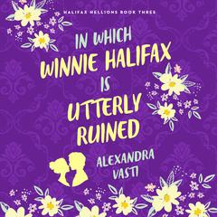 In Which Winnie Halifax Is Utterly Ruined Audiobook, by Alexandra Vasti