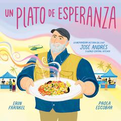 Un plato de esperanza (A Plate of Hope, Spanish Edition): La inspiradora historia del chef José Andrés y World Central Kitchen Audiobook, by Erin Frankel
