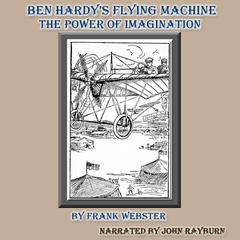 Ben Hardy’s Flying Machine: The Power of Imagination Audiobook, by Frank Webster