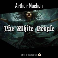 The White People Audiobook, by Arthur Machen