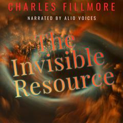 The Invisible Resource Audiobook, by Charles Fillmore