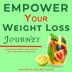 Empower Your Weight Loss Journey: A Gastric Band Meditation and Affirmations Duo Audiobook, by Kameta Selections
