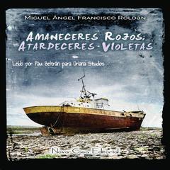 Amaneceres rojos, atardeceres violetas Audiobook, by Miguel Angel Francisco Roldan