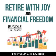 Retire with Joy and Financial Freedom Bundle, 2 in 1 Bundle Audiobook, by Dave Turley