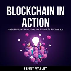 Blockchain in Action Audiobook, by Penny Watley