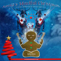 Santas Mindful Christmas: 12 Guided Meditations for Kids (6-12 Years Old) Audiobook, by tounknowndotcom 