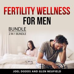 Fertility Wellness for Men Bundle, 2 in 1 Bundle Audiobook, by Glen Neufield