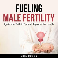 Fueling Male Fertility Audiobook, by Joel Dodds