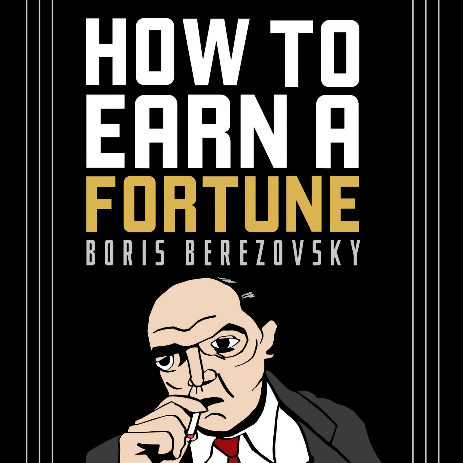 How to Earn a Fortune Audiobook, by Boris Berezovsky