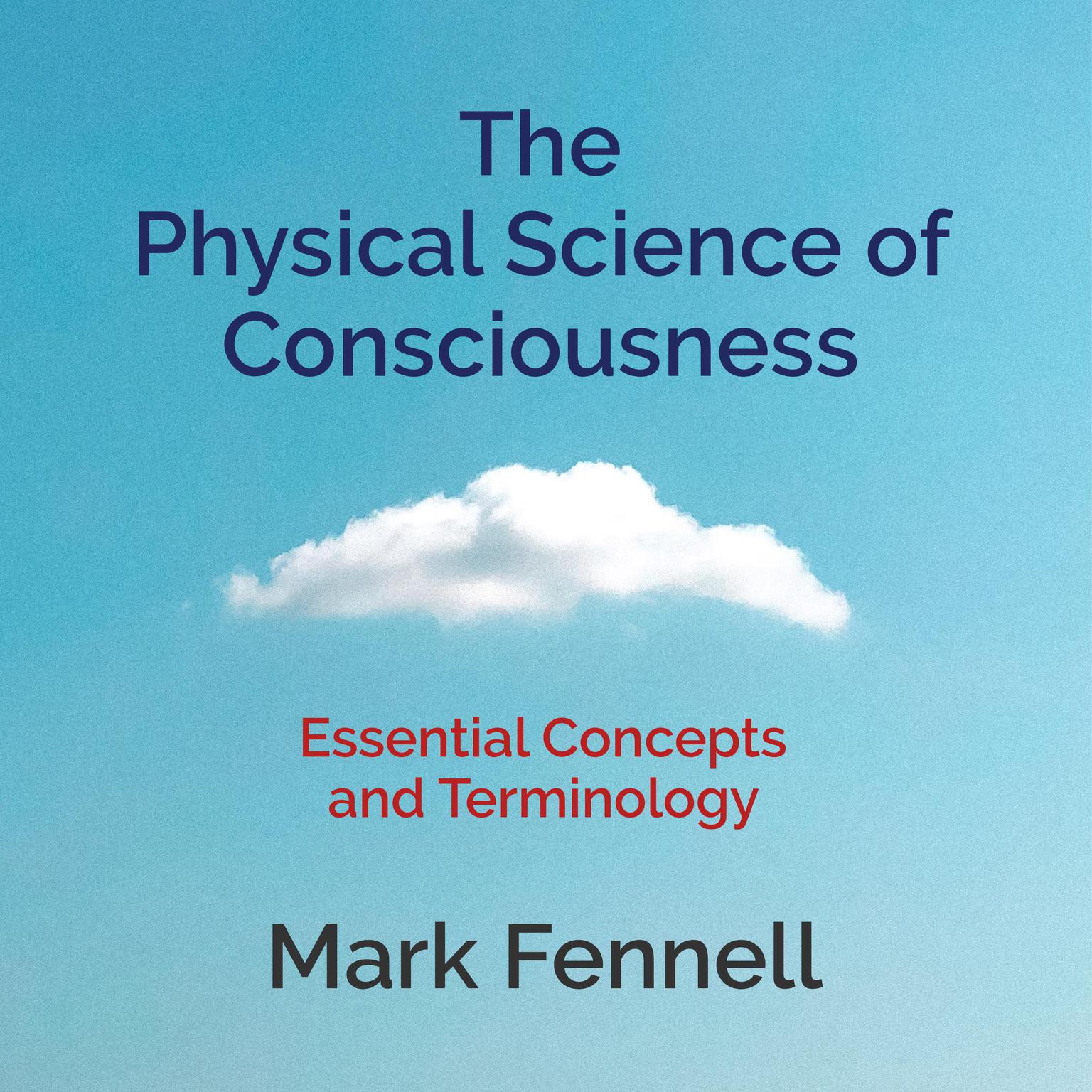 The Physical Science of Consciousness Audiobook, by Mark Fennell