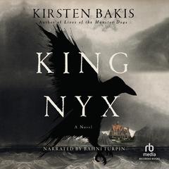 King Nyx: A Novel Audiobook, by Kirsten Bakis