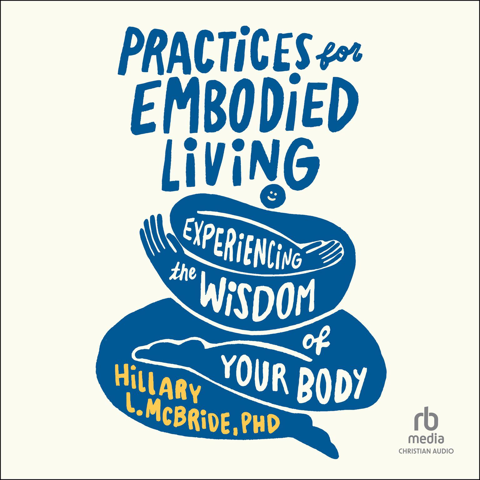 Practices for Embodied Living: Experiencing the Wisdom of Your Body Audiobook, by Hillary L. McBride