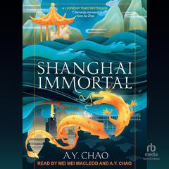 Shanghai Immortal Audiobook, by A.Y. Chao
