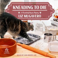 Kneading to Die Audiobook, by Liz Mugavero
