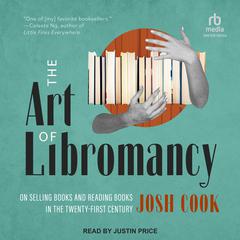 The Art of Libromancy: On Selling Books and Reading Books in the Twenty-first Century Audiobook, by Josh Cook