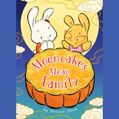 Mooncakes Mean Family Audiobook, by Benson Shum