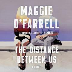 The Distance Between Us: A Novel Audiobook, by Maggie O’Farrell