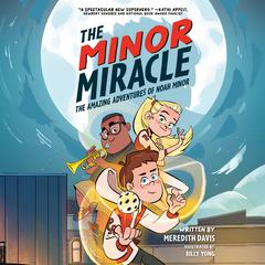 The Minor Miracle: The Amazing Adventures of Noah Minor Audiobook, by Meredith Davis