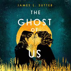 The Ghost of Us Audiobook, by James L. Sutter