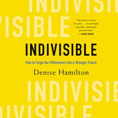 Indivisible: How to Forge Our Differences into a Stronger Future Audiobook, by Denise Hamilton