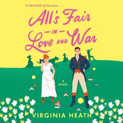 Alls Fair in Love and War: A Novel Audiobook, by Virginia Heath
