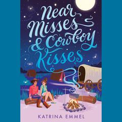 Near Misses & Cowboy Kisses Audiobook, by Katrina Emmel