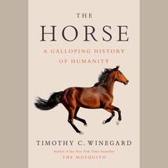 The Horse: A Galloping History of Humanity Audiobook, by Timothy C. Winegard