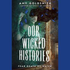 Our Wicked Histories Audiobook, by Amy Goldsmith